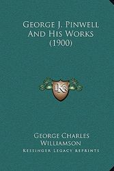 Cover Art for 9781166041823, George J. Pinwell and His Works (1900) by George Charles Williamson