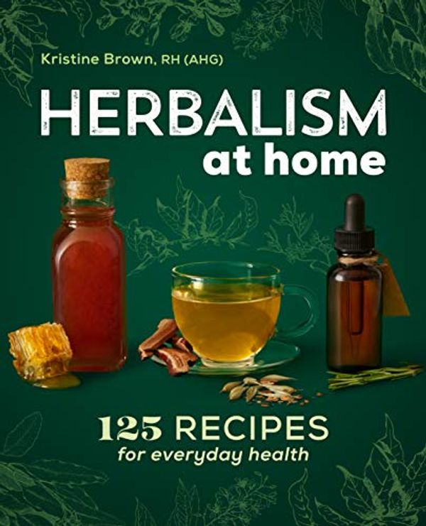 Cover Art for 9781646111565, Herbalism at Home: 125 Recipes for Everyday Health by Kristine Brown