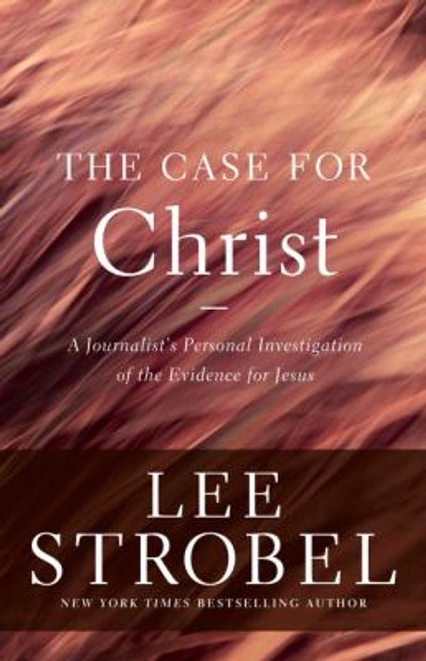 Cover Art for 0025986339302, The Case for Christ : A Journalist's Personal Investigation of the Evidence for Jesus by Lee Strobel