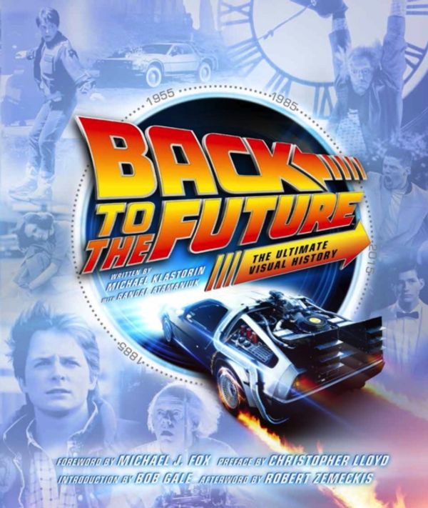 Cover Art for 9781783299706, Back to the Future the Ultimate Visual History by Michael Klastorin, Randal Atamaniuk