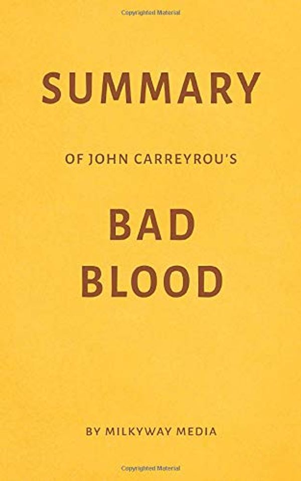 Cover Art for 9781719879675, Summary of John Carreyrou’s Bad Blood by Milkyway Media by Milkyway Media