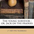 Cover Art for 9781177114578, The Young Surveyor by J T.-Trowbridge