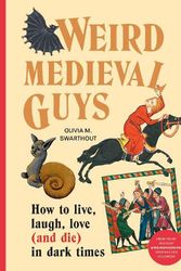 Cover Art for 9781529908305, Weird Medieval Guys: How to Live, Laugh, Love (and Die) in Dark Times by Olivia Swarthout