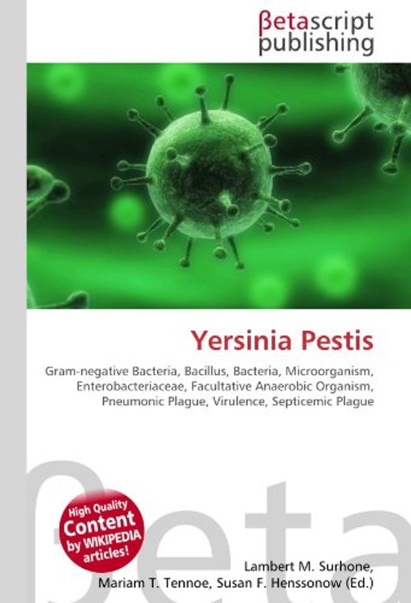 Cover Art for 9786130326302, Yersinia Pestis: Gram-negative Bacteria, Bacillus, Bacteria, Microorganism, Enterobacteriaceae, Facultative Anaerobic Organism, Pneumonic Plague, Virulence, Septicemic Plague by Lambert M. Surhone