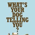 Cover Art for 9780730497370, What's Your Dog Telling You? Australia's Best-Known Dog Communicator Explains Your Dog's Behaviour by Martin McKenna