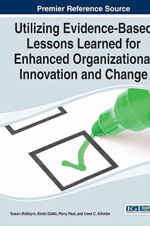 Cover Art for 9781466664531, Utilizing Evidence-based Lessons Learned for Enhanced Organizational Innovation and Change by Susan McIntyre