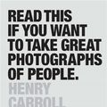 Cover Art for 9781780676241, Read This If You Want to Take Great Photographs of People by Henry Carroll