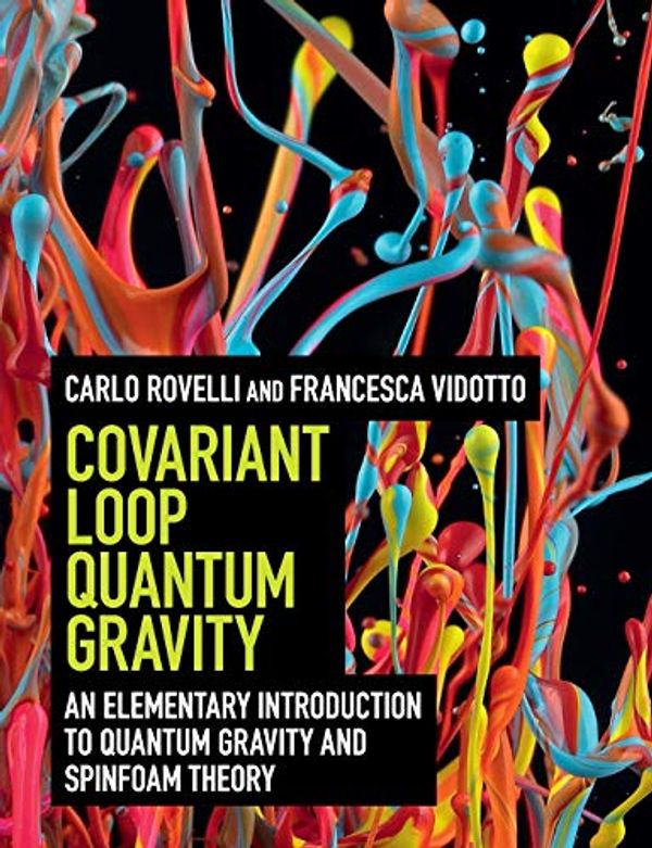 Cover Art for 9781108810258, Covariant Loop Quantum Gravity: An Elementary Introduction to Quantum Gravity and Spinfoam Theory by Carlo Rovelli