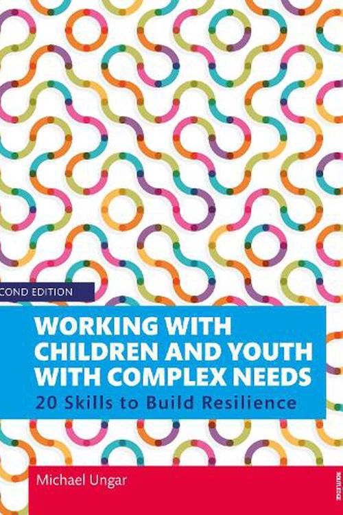 Cover Art for 9780367355364, Working with Children and Youth with Complex Needs: 20 Skills to Build Resilience by Michael Ungar