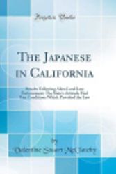 Cover Art for 9780260230362, The Japanese in California: Results Following Alien Land Law Enforcement; The State's Attitude Had Ten Conditions Which Provoked the Law (Classic Reprint) by Valentine Stuart McClatchy