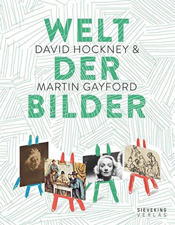 Cover Art for 9783944874494, Welt der Bilder: Von der Höhlenmalerei bis zum Screen by Hockney, David, Gayford, Martin