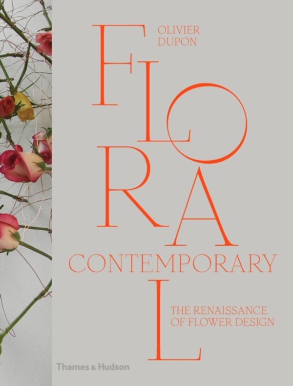 Cover Art for 9780500517437, Floral Contemporary: The Renaissance of Flower Design by Olivier Dupon