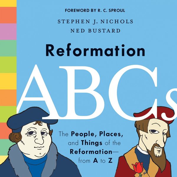Cover Art for 9781433552823, Reformation ABCsThe People, Places, and Things of the Reformati... by Stephen J. Nichols
