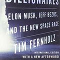 Cover Art for 9780358131441, Rocket Billionaires: Elon Musk, Jeff Bezos, and the New Space Race by Fernholz, Tim