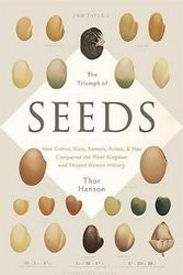Cover Art for 9780465055999, The Triumph of Seeds: How Grains, Nuts, Kernels, Pulses, and Pips Conquered the Plant Kingdom and Shaped Human History by John Hargrave