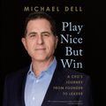 Cover Art for 9780593457061, Play Nice But Win by Michael Dell, James Kaplan