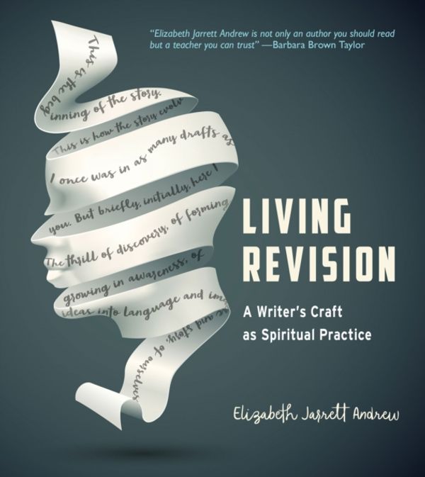Cover Art for 9781558968011, Living RevisionA Writer's Craft as Spiritual Practice by Elizabeth Jarrett Andrew