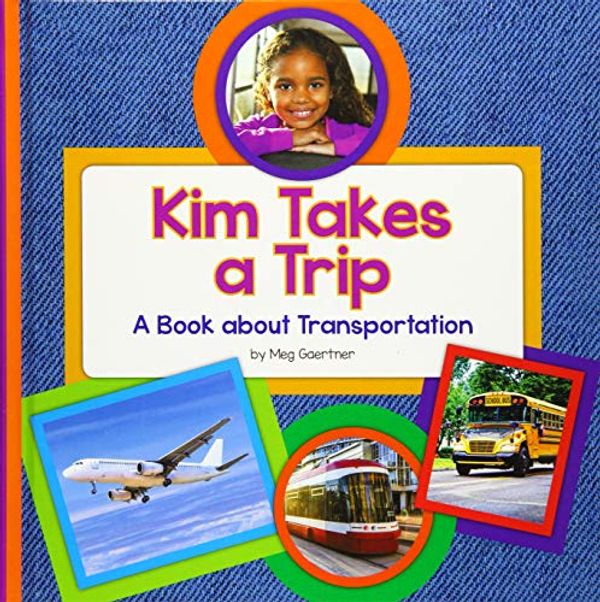 Cover Art for 9781503827509, Kim Takes a TripA Book about Transportation by Meg Gaertner