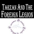 Cover Art for 1230000242950, Tarzan and the Foreign Legion by Edgar Rice Burroughs