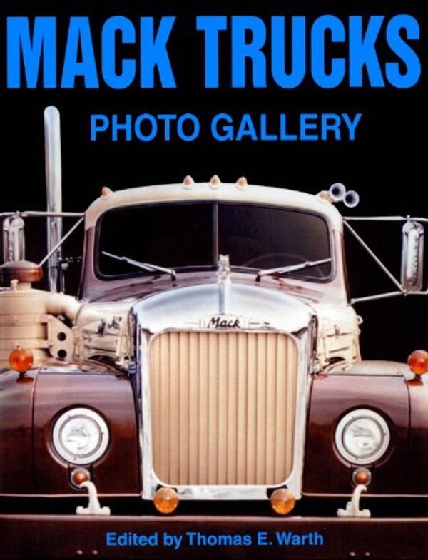 Cover Art for 9781583883228, Mack Trucks Photo Gallery by Thomas E. Warth