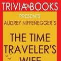 Cover Art for 9781537701738, Trivia: The Time Traveler's Wife by Audrey Niffenegger (Trivia-On-Books) by Trivion Books