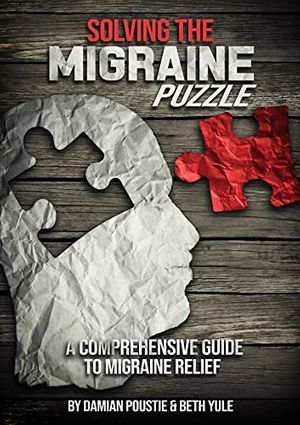 Cover Art for B094F2DYQN, Solving The Migraine Puzzle.: A Comprehensive Guide To Migraine Relief. by Damian Poustie, Beth Yule