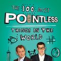 Cover Art for 9781444762051, The 100 Most Pointless Things in the World: A pointless book written by the presenters of the hit BBC 1 TV show by Alexander Armstrong