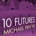 Cover Art for 9781742753768, 10 Futures by Michael Pryor