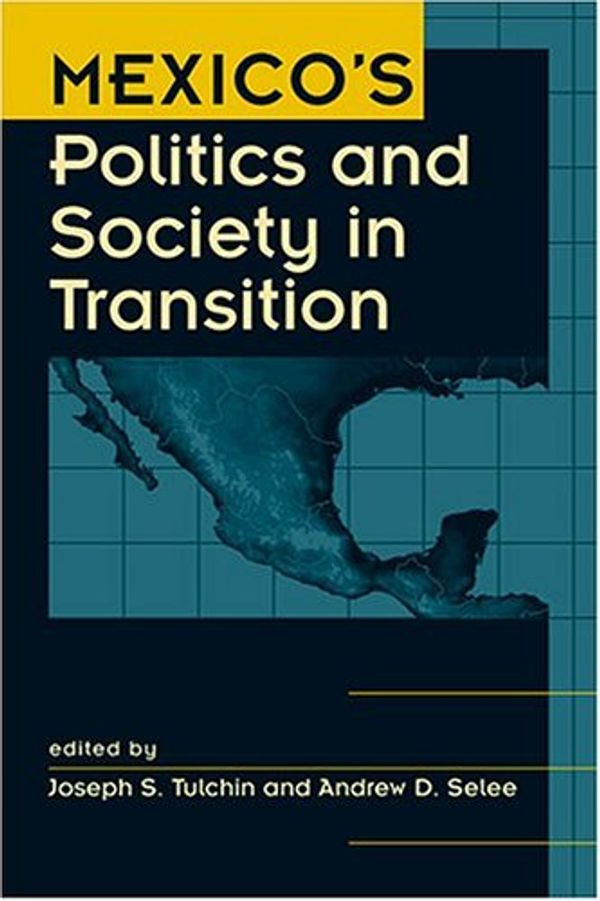 Cover Art for 9781588261045, Mexico's Politics and Society in Transition by Joseph S. Tulchin & Andrew D. Selee