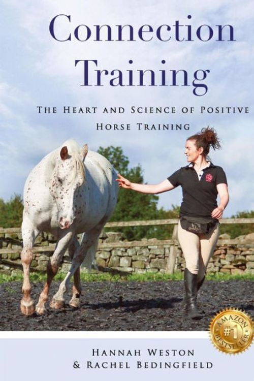 Cover Art for 9781916210103, Connection Training: The Heart and Science of Positive Horse Training by Hannah Weston, Rachel Bedingfield