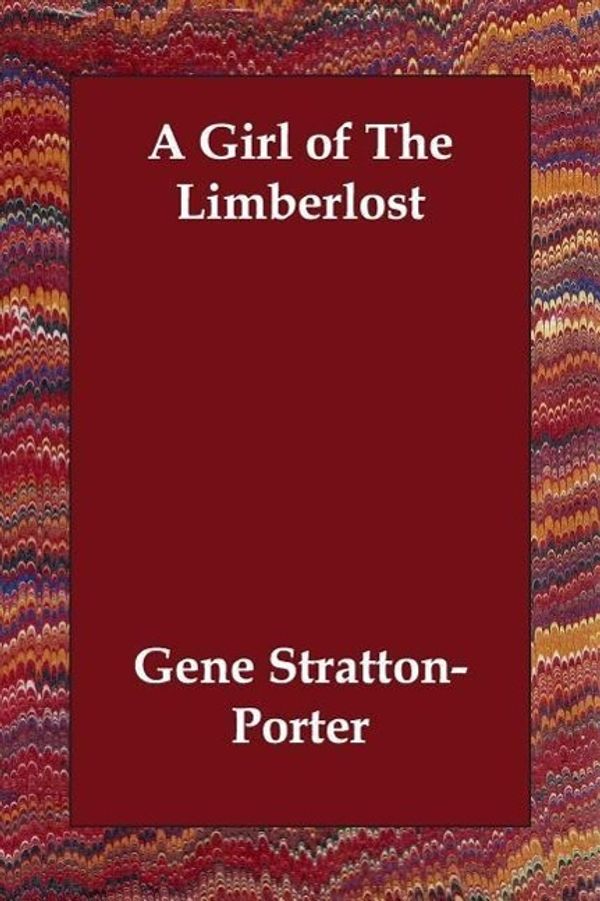 Cover Art for 9781406831276, A Girl of The Limberlost by Gene Stratton-Porter