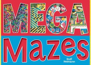 Cover Art for 9781402724619, Mega Mazes by Rolf Heimann