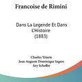 Cover Art for 9781161173444, Francoise de Rimini: Dans La Legende Et Dans L'Histoire (1883) by Charles Yriarte