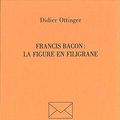Cover Art for 9782840680710, Francis Bacon, la Figure en Filigrane (French Edition) by Didier Ottinger