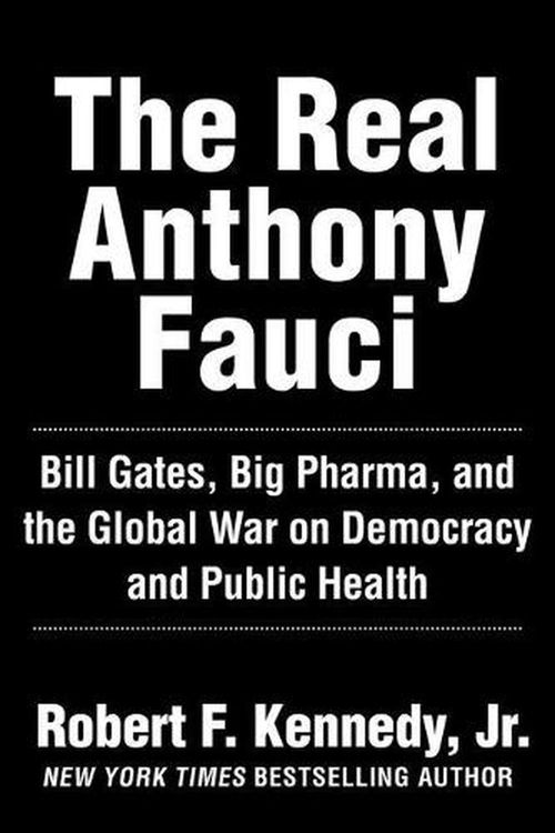 Cover Art for 9781510766808, The Real Anthony Fauci: Big Pharma's Global War on Democracy, Humanity, and Public Health (Children’s Health Defense) by Kennedy Jr., Robert F.