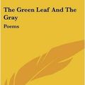 Cover Art for 9780548523636, The Green Leaf and the Gray by Unknown