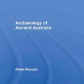 Cover Art for 9780415338103, The Archaeology of Ancient Australia by Peter Hiscock