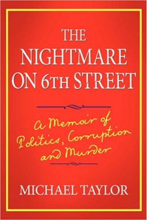 Cover Art for 9780981697413, The Nightmare on 6th Street: A Memoir of Politics, Corruption and Murder by Michael Taylor