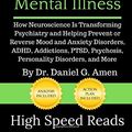 Cover Art for 9798624120938, Summary of The End of Mental Illness: How Neuroscience Is Transforming Psychiatry and Helping Prevent or Reverse Mood and Anxiety Disorders, ADHD, Addictions, PTSD, Psychosis, Personality Disorders, by High Speed Reads