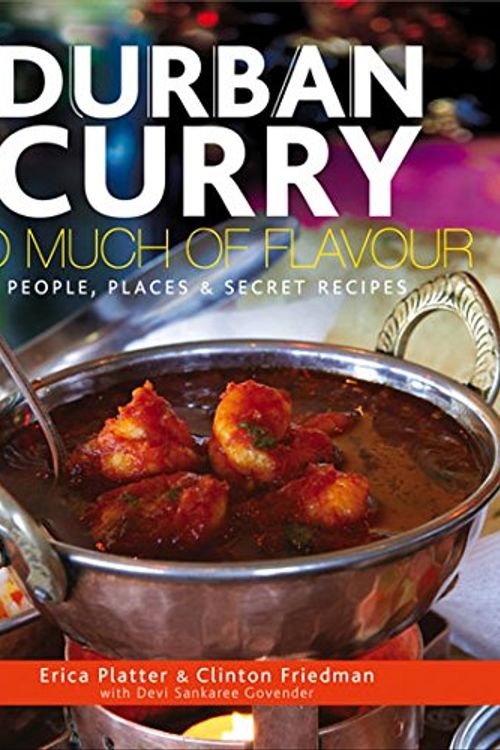 Cover Art for 9780620609814, Durban Curry, So Much of FlavourPeople, Places & Secret Recipes by Platter, Erica, Friedman, Clinton