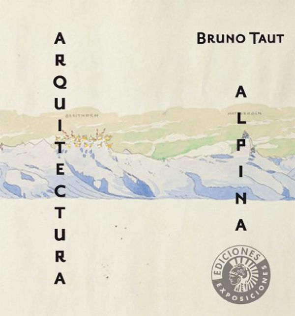 Cover Art for 9788487619915, Bruno Taut, Arquitectura alpina by Ábalos, Iñaki