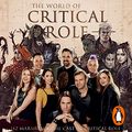 Cover Art for B08KY6K6B2, The World of Critical Role: The History Behind the Epic Fantasy by Liz Marsham, Cast of Critical Role