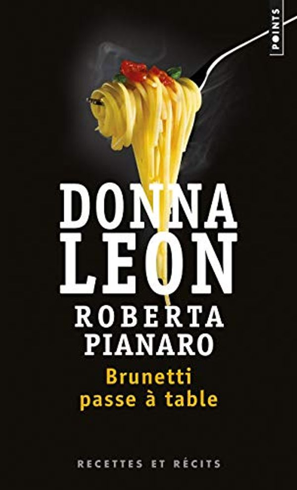 Cover Art for 9782757826904, Brunetti Passe a Table. Recette de Roberta Pianaro. Recits Culiniares de Donna Leon by Leon Donna/ Pianaro
