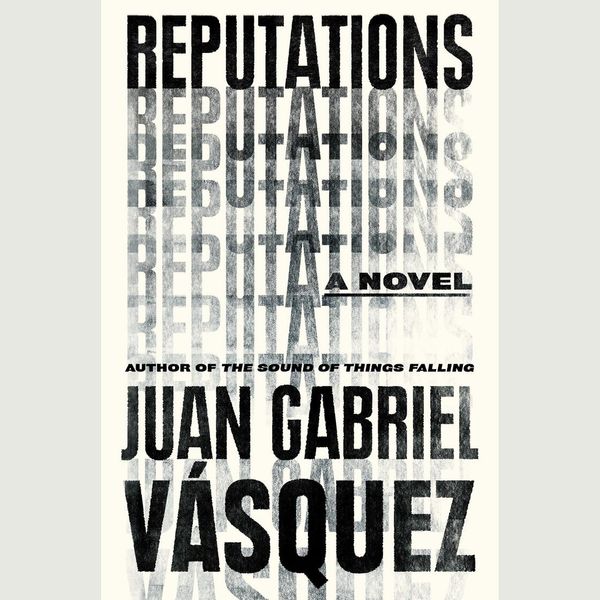 Cover Art for 9781524723477, Reputations by Juan Gabriel Vásquez
