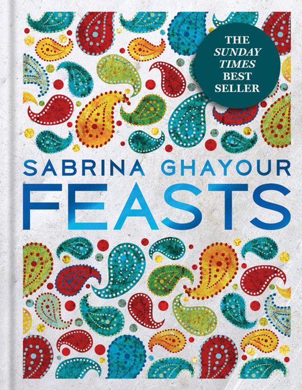 Cover Art for 9781784722142, Feasts: From the Sunday Times no.1 bestselling author of Persiana & Sirocco by Sabrina Ghayour