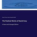 Cover Art for 9783337363260, The Poetical Works of David Gray: A New and Enlarged Edition by David Gray, Henry Glassford Bell