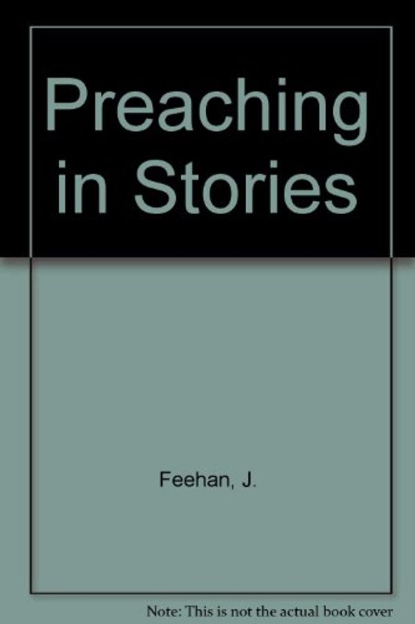 Cover Art for 9780852441596, Preaching in Stories by J. Feehan