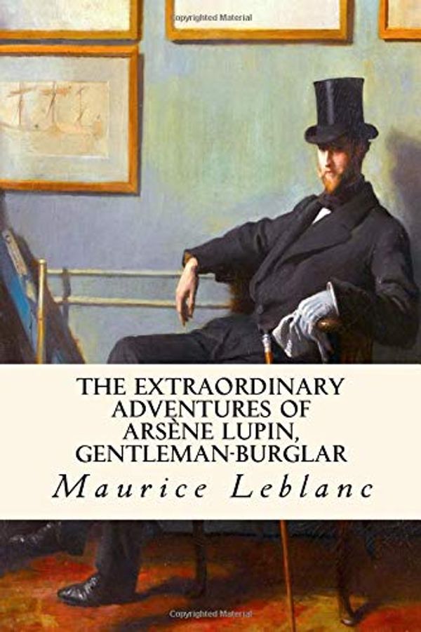 Cover Art for 9781987488517, The Extraordinary Adventures of Arsene Lupin, Gentleman-Burglar by Maurice Leblanc