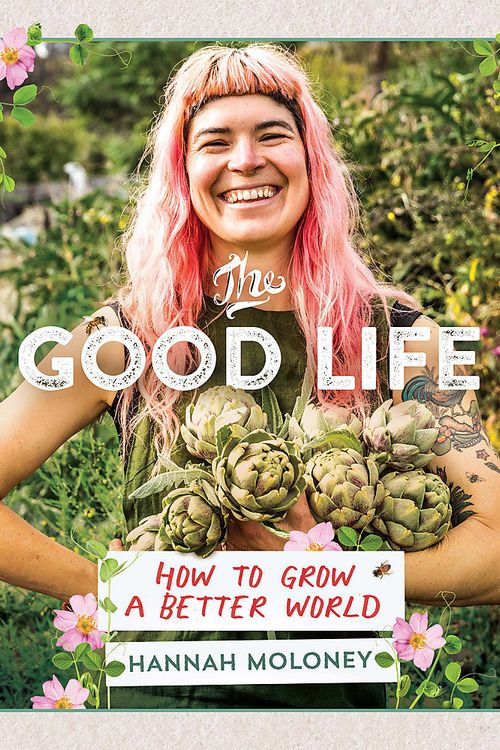 Cover Art for 9781922419385, The Good Life: How To Grow A Better World by Hannah Moloney