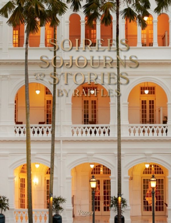 Cover Art for 9780847863327, Soirees, Sojourns, and Stories: By Raffles by Natasha Fraser-Cavassoni